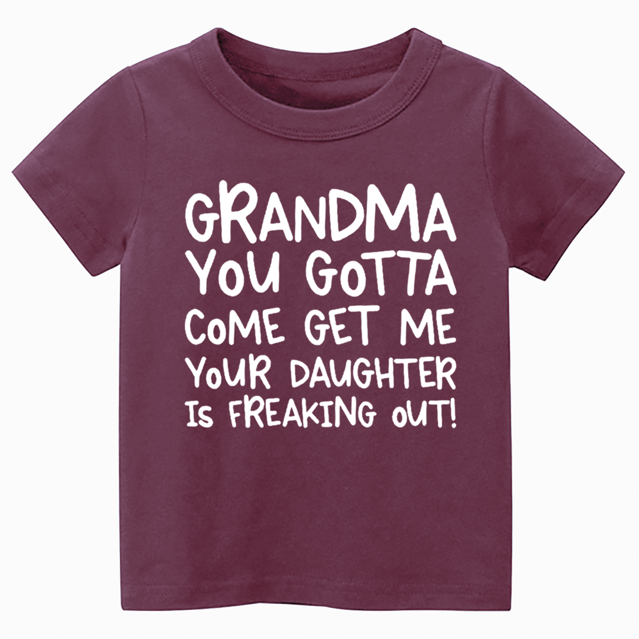 Grandma You Gotta Come Get Me Your Daughter Is Freaking Out Toddler&Kid's Tees Beepumpkin