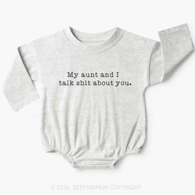 My Aunt And I Talk Shit About You Baby Bubble Romper Beepumpkin