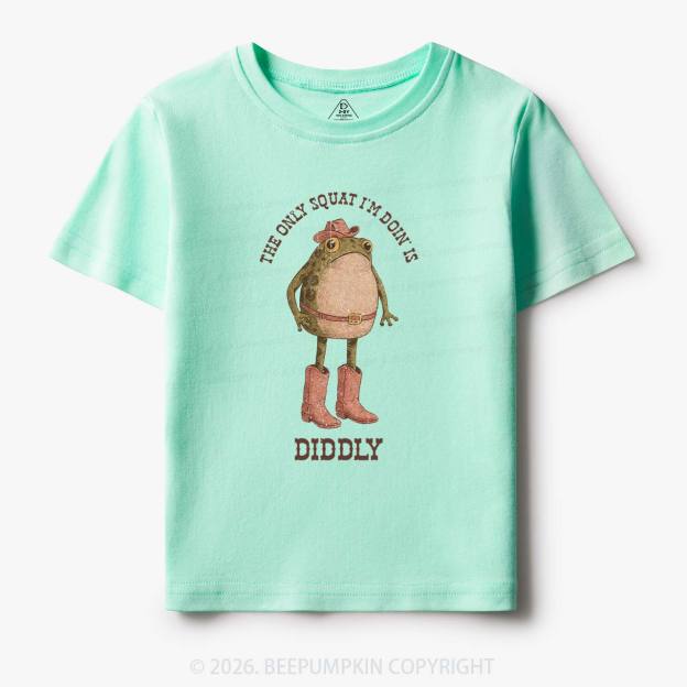 The Only Squat I'm Doin' Is Diddly Toddler&Kid's Tees