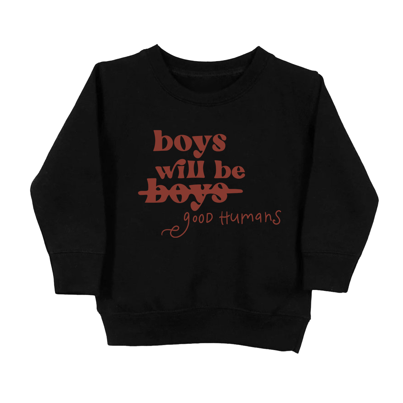 Boys Will Be Boys Good Humans Kids Sweatshirt