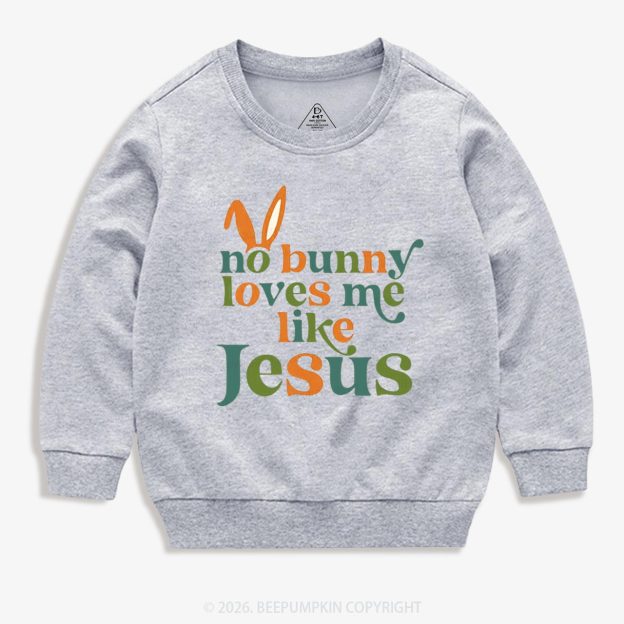 No Bunny Loves Me Like Jesus Easter Kid's Sweatshirt