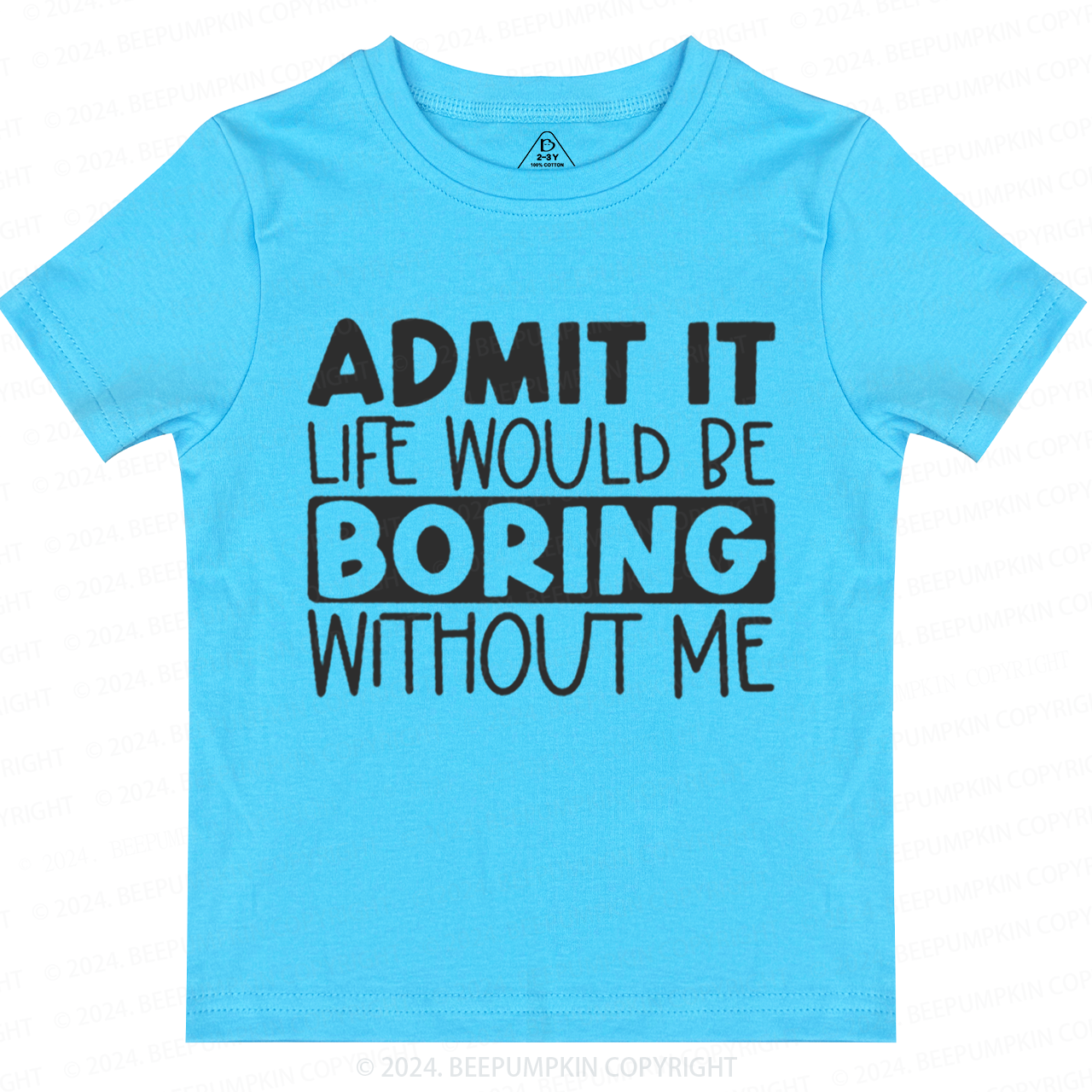 Admit It Life Would Be Boring Without Me Toddler&Kids Tees 7