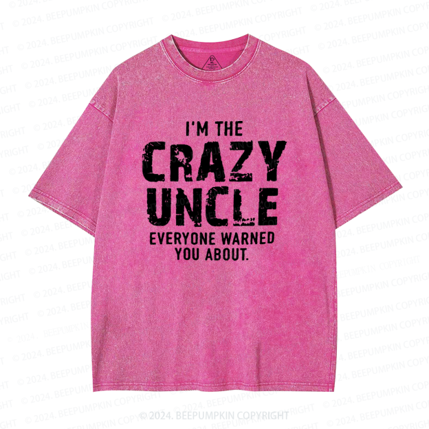 I'm The Crazy Uncle Everyone Warned You About Uncle Washed T-Shirts 