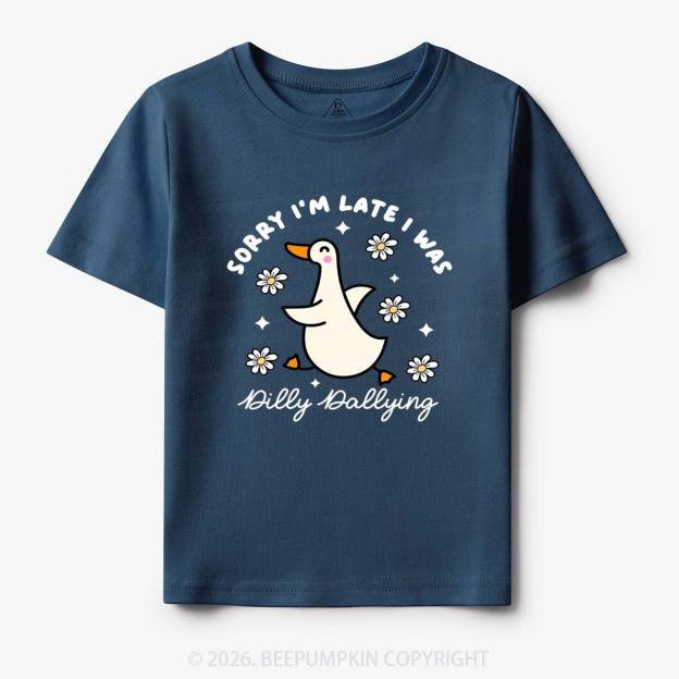 Sorry I'm Late I Was Dilly Dallying Goose Toddler&Kid's Tees