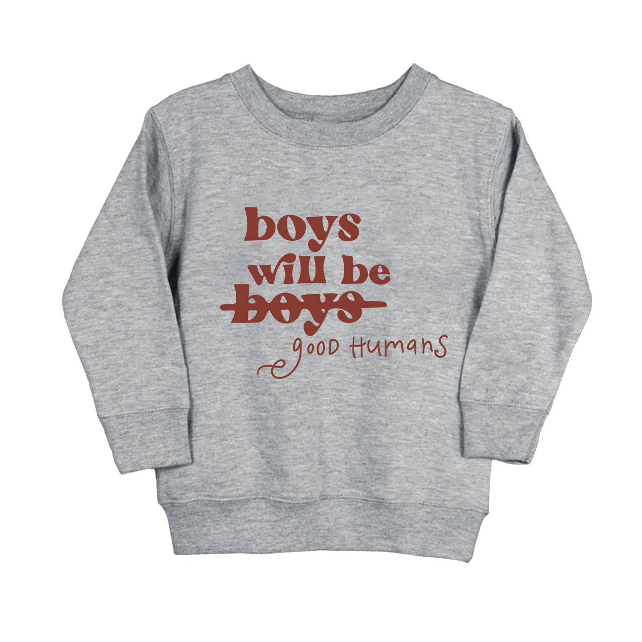 Boys Will Be Boys Good Humans Kids Sweatshirt