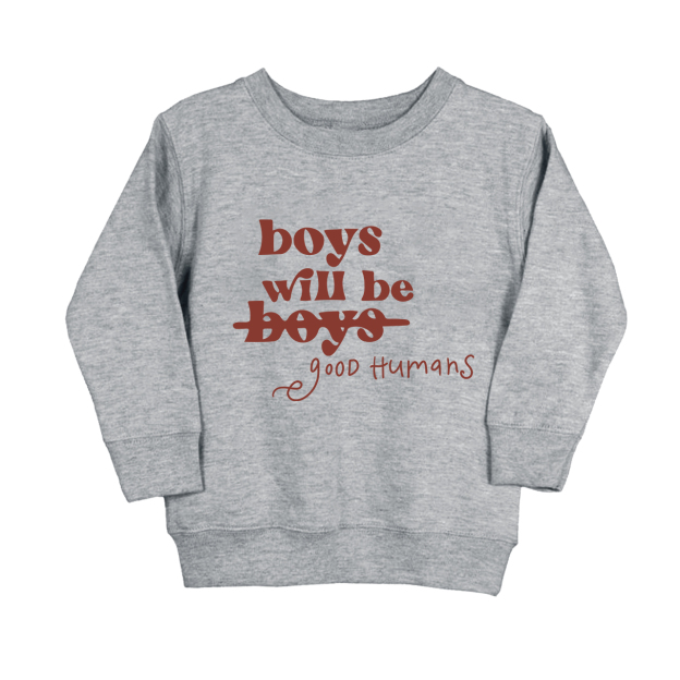 Boys Will Be Boys Good Humans Kids Sweatshirt