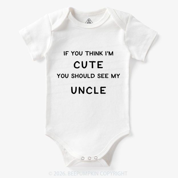 If You Think I’m Cute, You Should See My Uncle Baby Bodysuit 7