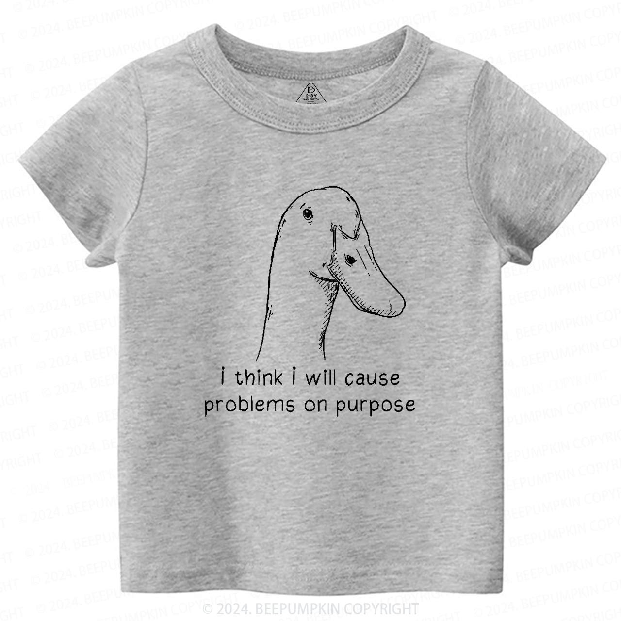 I Think I Will Cause Problems On Purpose Toddler&Kids Tees 7