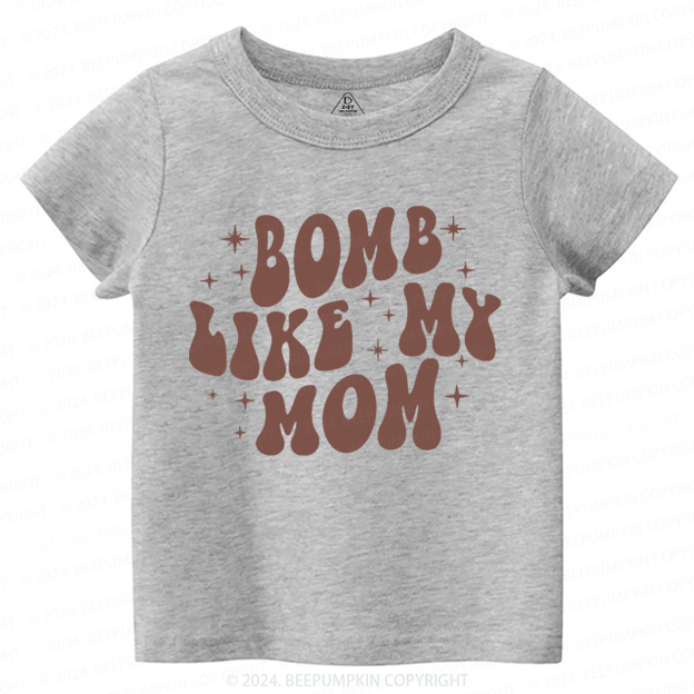 Bomb Like My Mom Toddler&Kids Tees 7