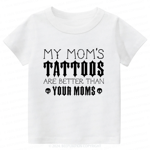 My Mom's Tattoos Are Better Than Your Moms Toddler&Kids Tees 8