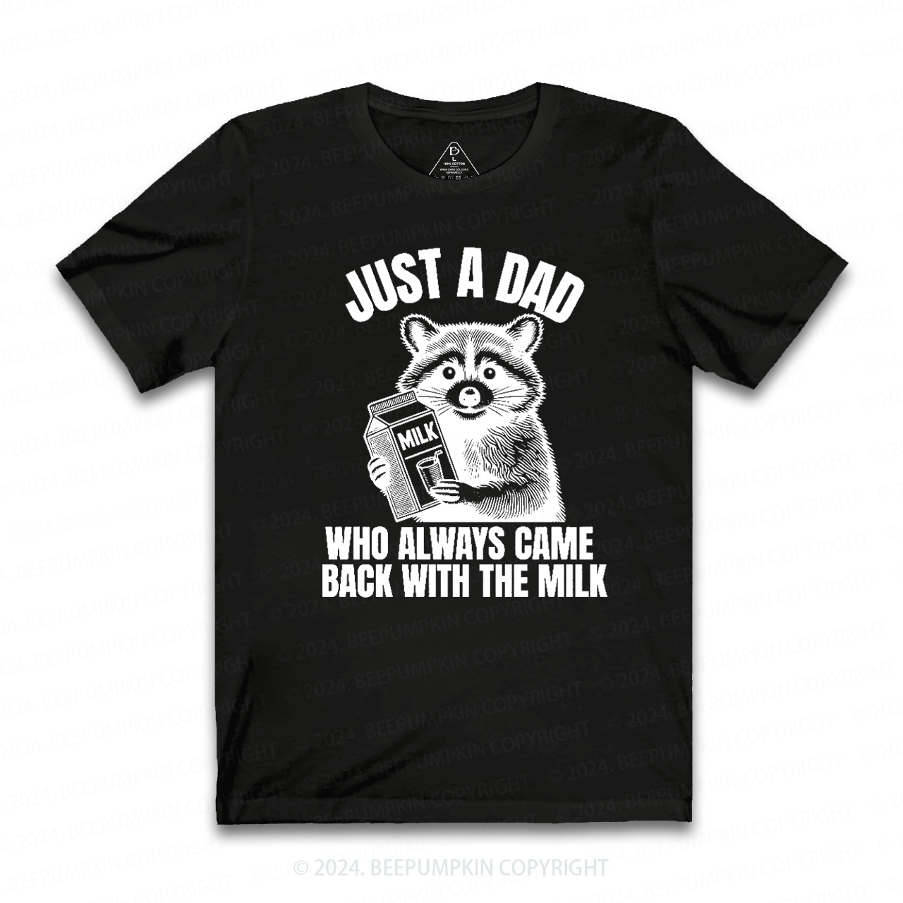 Just A Dad Who Came Back With The Milk Dad T-shirt