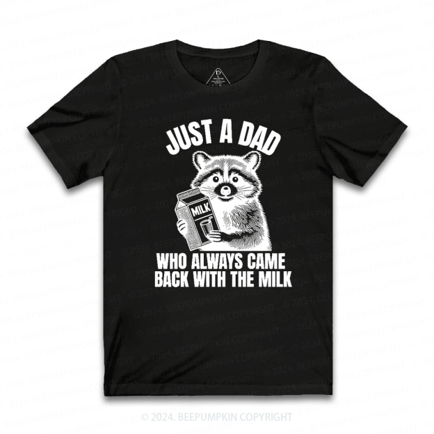 Just A Dad Who Came Back With The Milk Dad T-shirt