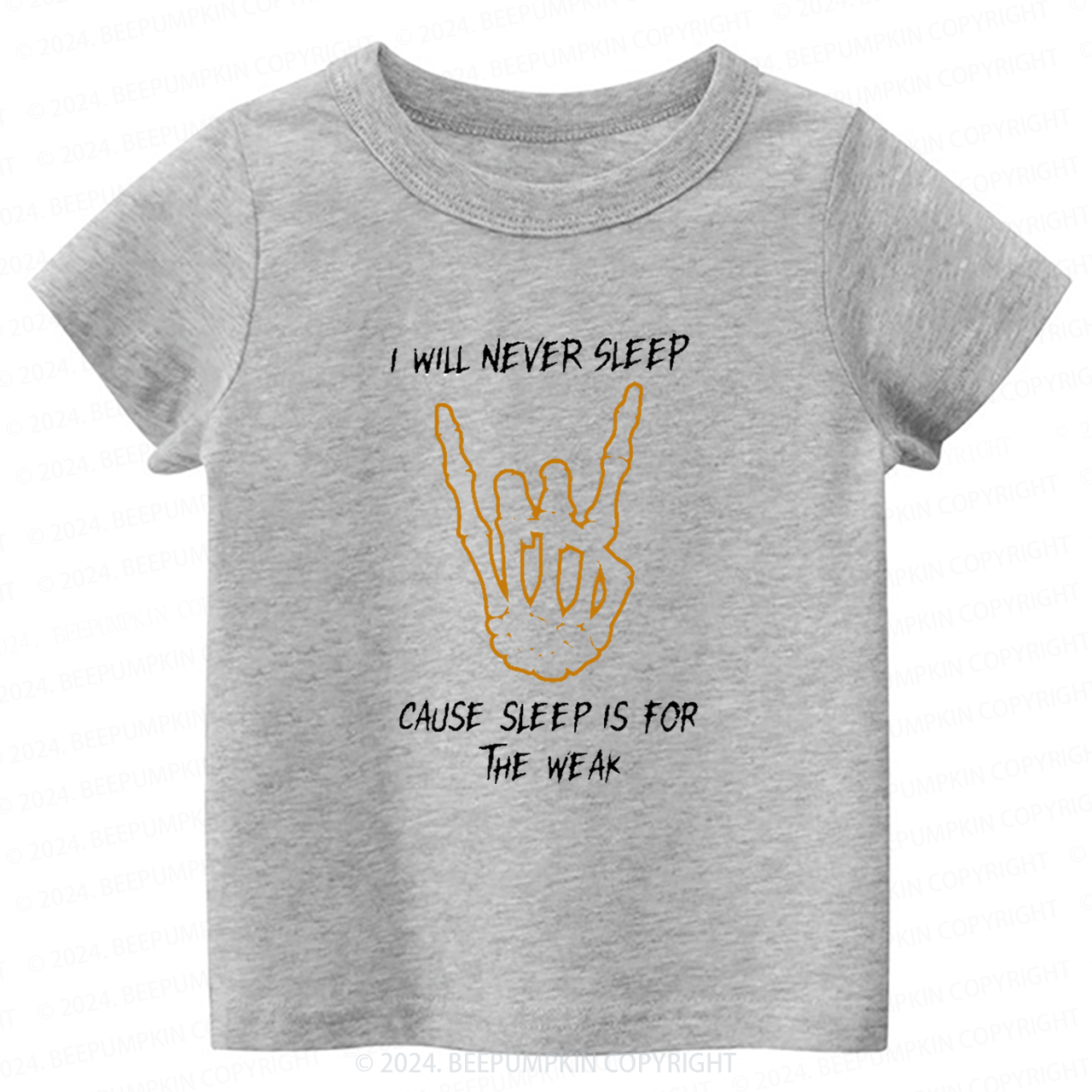 I Will Never Sleep Cause Sleep Is For The Weak Toddler&Kids Tees 7
