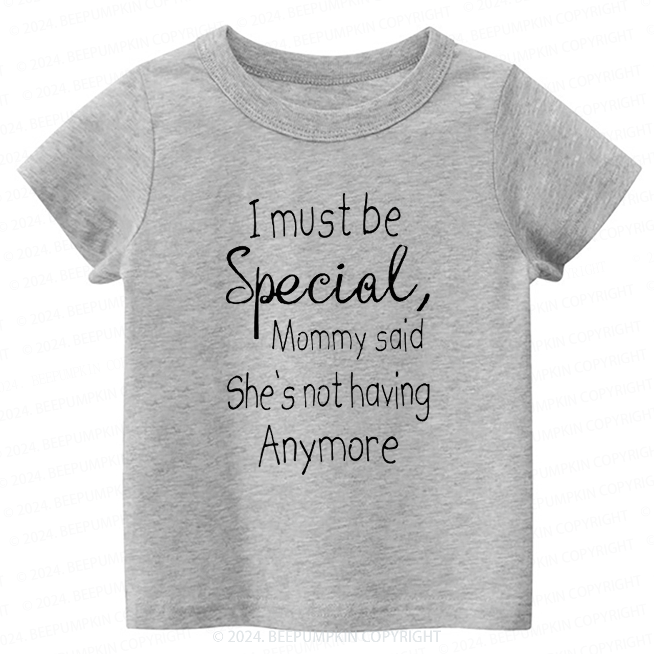 I Must Be Specil Toddler&Kids Tees 7