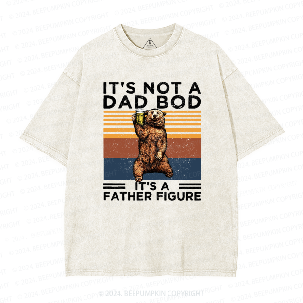 It's Not A Dad Bod It's A Father Figure Dad Washed T-Shirts 