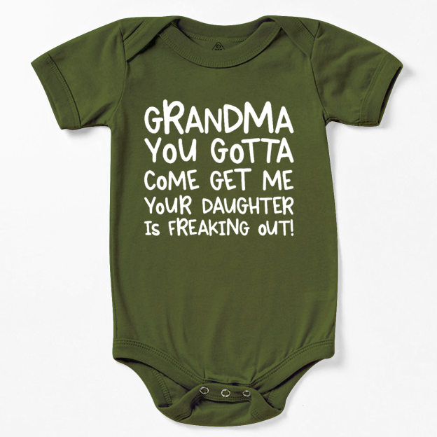 Grandma You Gotta Come Get Me Your Daughter Is Freaking Out Bodysuit Beepumpkin