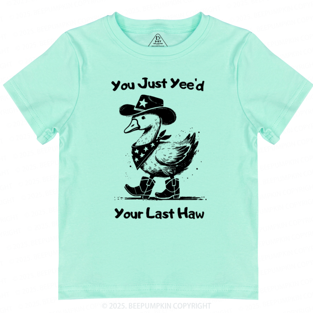 You Just Yee'd Your Last Haw Toddler&Kid's Tees Beepumpkin