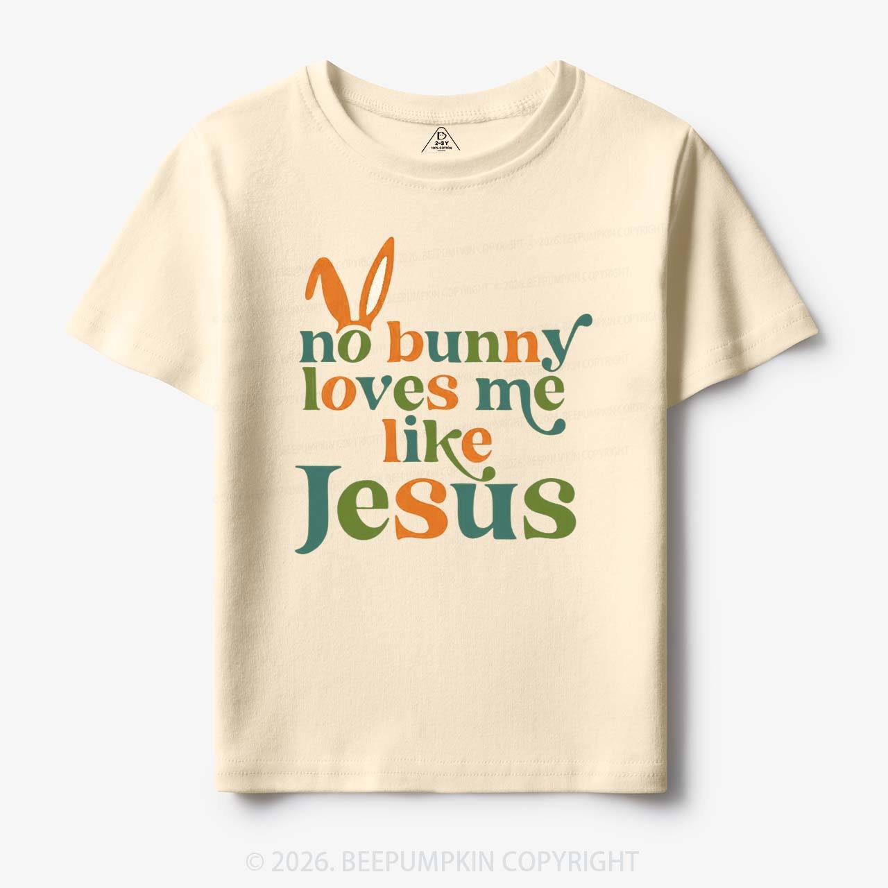 No Bunny Loves Me Like Jesus Easter Toddler&Kid's Tees