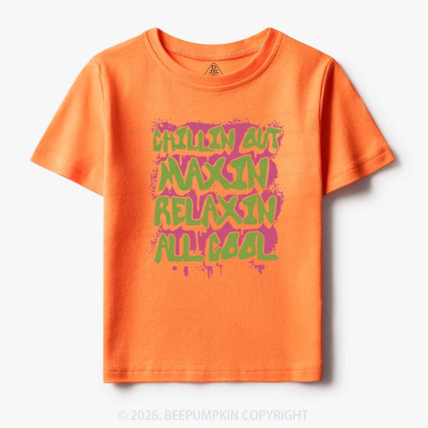 Chillin Out Maxin' Toddler&Kid's Tees
