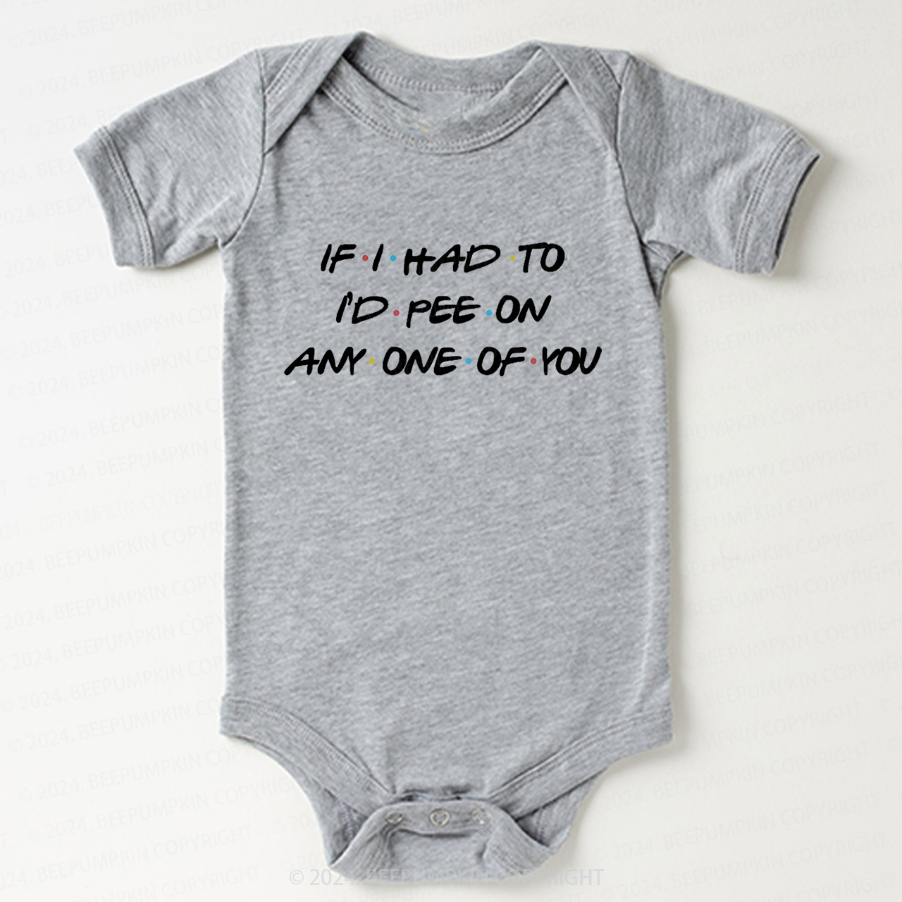 If I Had To I'd Pee On Any One Of You Baby Bodysuit 7