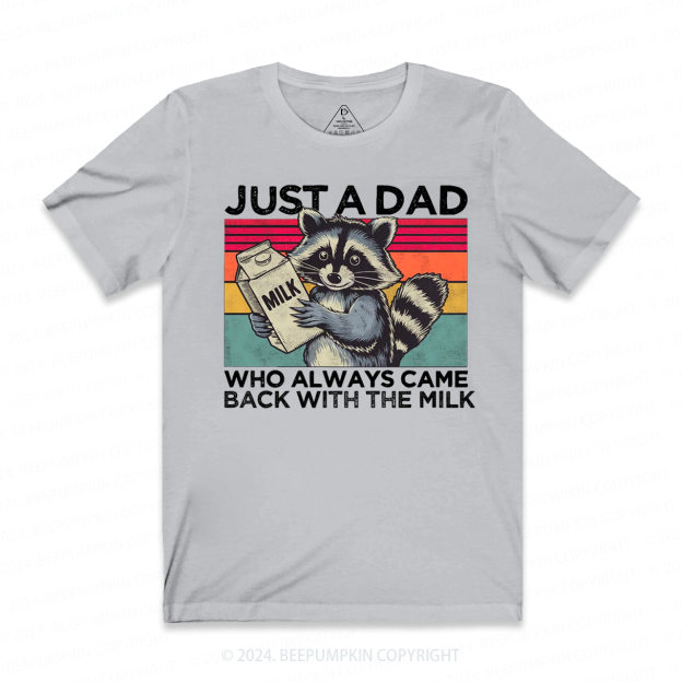 Just A Dad Who Always Came Back With The Milk Dad T-shirt