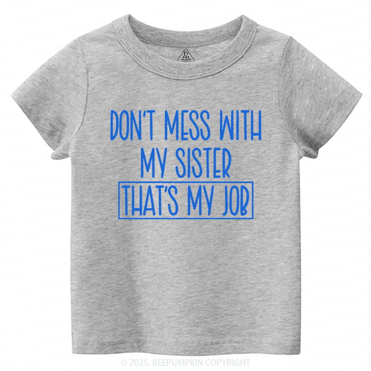 Don't Mess With My Sister Toddler&Kid's Tees Beepumpkin