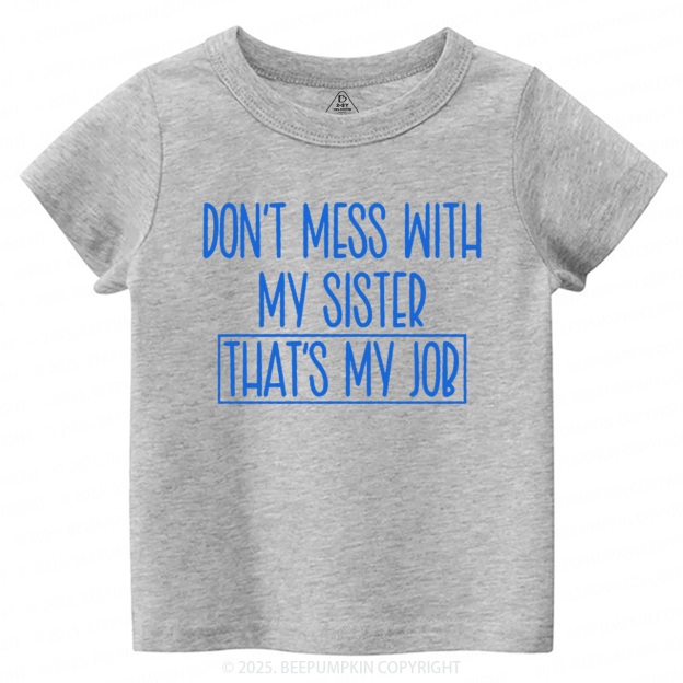 Don't Mess With My Sister Toddler&Kid's Tees Beepumpkin