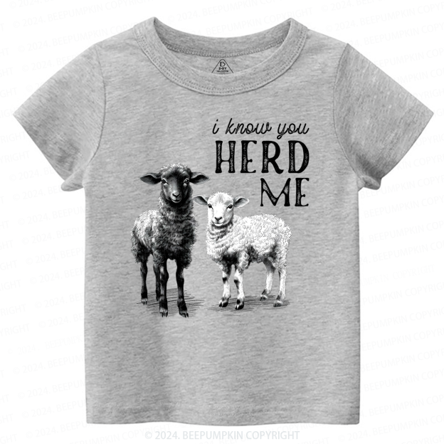 I Know You Herd Me Toddler&Kids Tees 