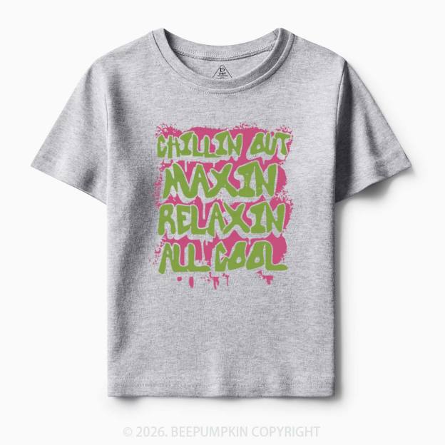 Chillin Out Maxin' Toddler&Kid's Tees