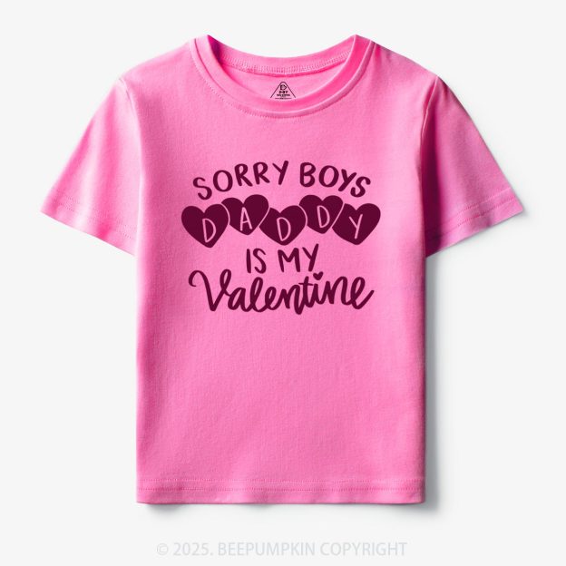 Sorry Boys Daddy Is My Valentine Toddler&Kid's Tees Beepumpkin