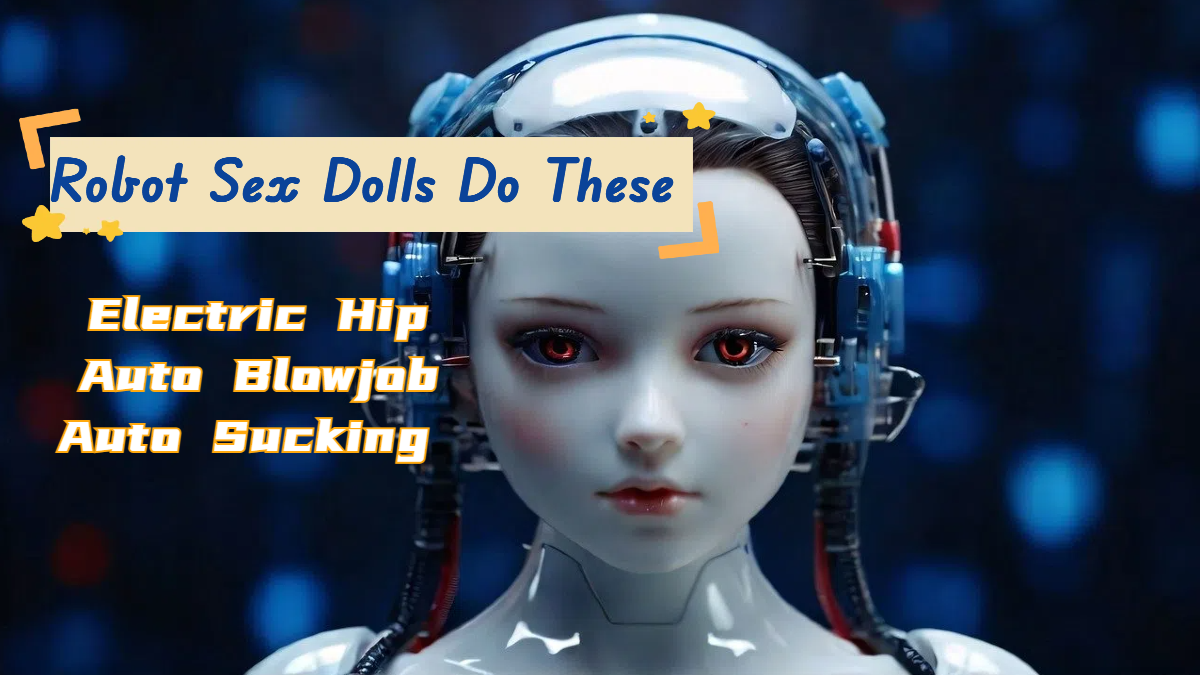 Unveiling the Technology Behind Robot Sex Dolls