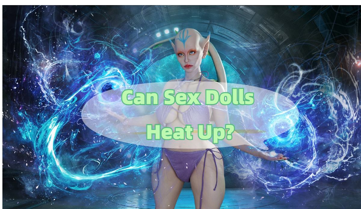 Can Sex Dolls Heat Up?