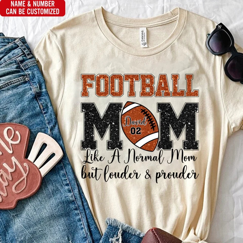 Football Mom Like A Normal Mom But Louder And Prouder - Personalized T-Shirt, Gift For Football Mom/ Grandma 