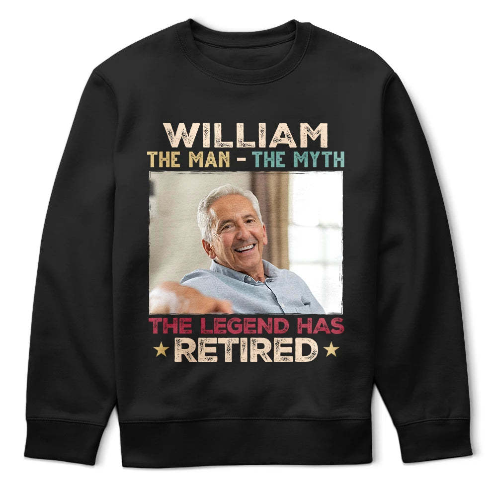 Custom Photo The Man The Myth The Legend Has Retired - Personalized Sweatshirt