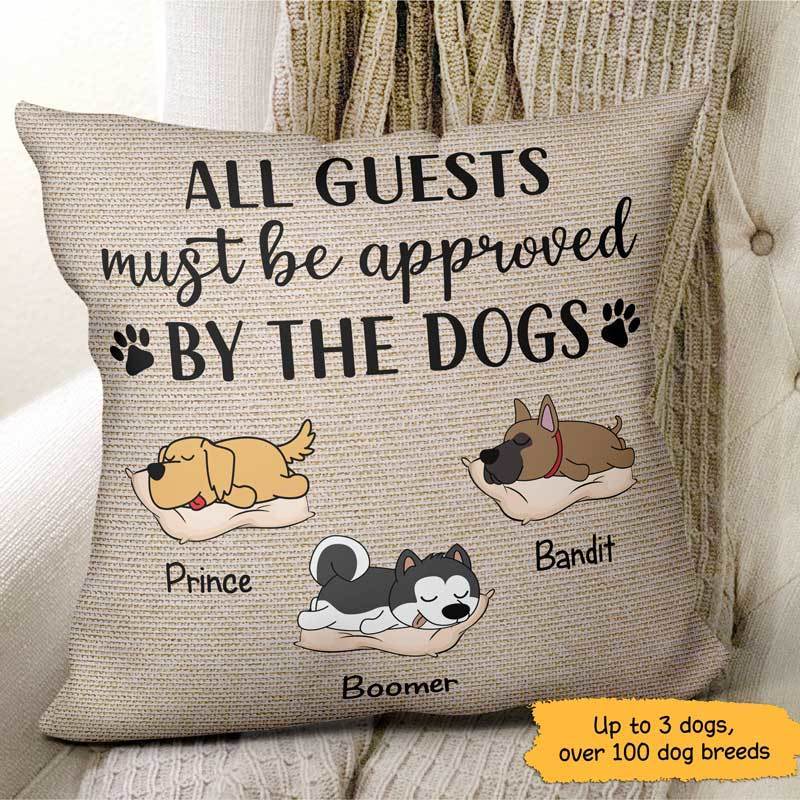 All Guests Must Be Approved By The Dogs Personalized Dog Pillow