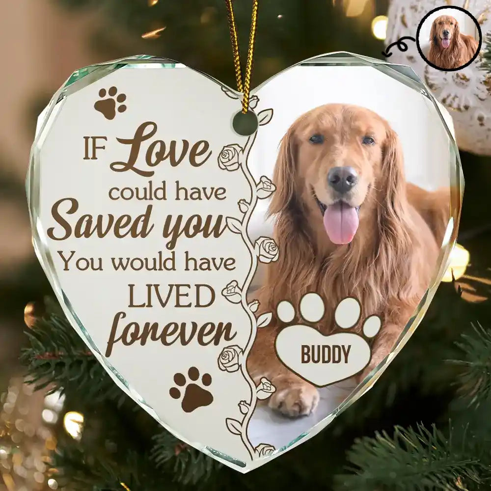 Custom Photo You Would Have Lived Forever Dog Cat Memorial - Personalized Heart Shaped Glass Ornament