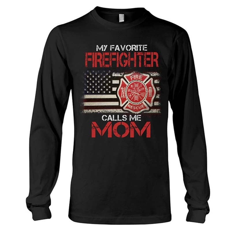 My Favorite Firefighter Calls Me Mom Long Sleeve Tee