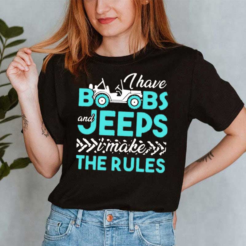 I Have Boobs and Jeeps I Make the Rules Jeep T-Shirt