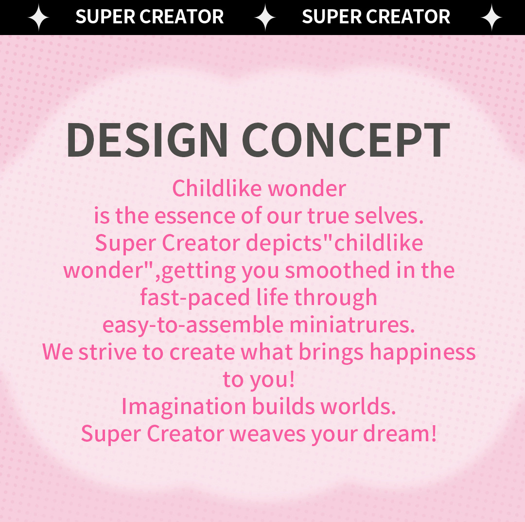 Super Creator design concept text about childlike wonder and easy assembly miniatures