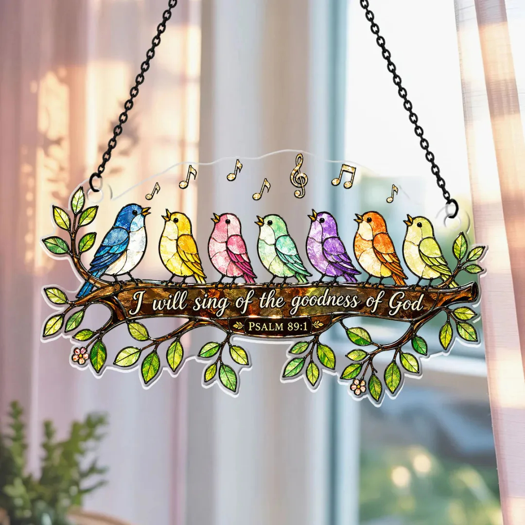I Will Sing Of The Goodness Of God - Acrylic Suncatcher