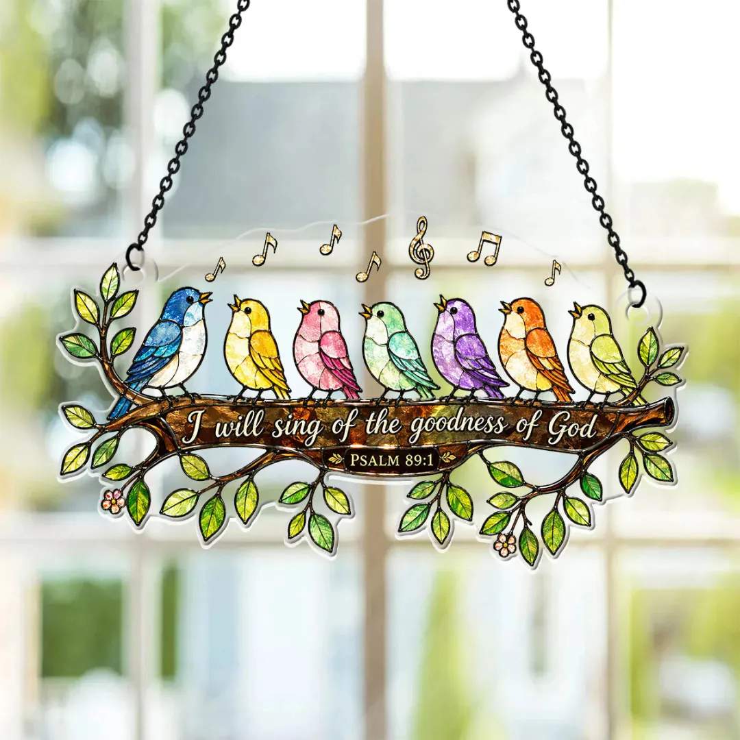 I Will Sing Of The Goodness Of God - Acrylic Suncatcher