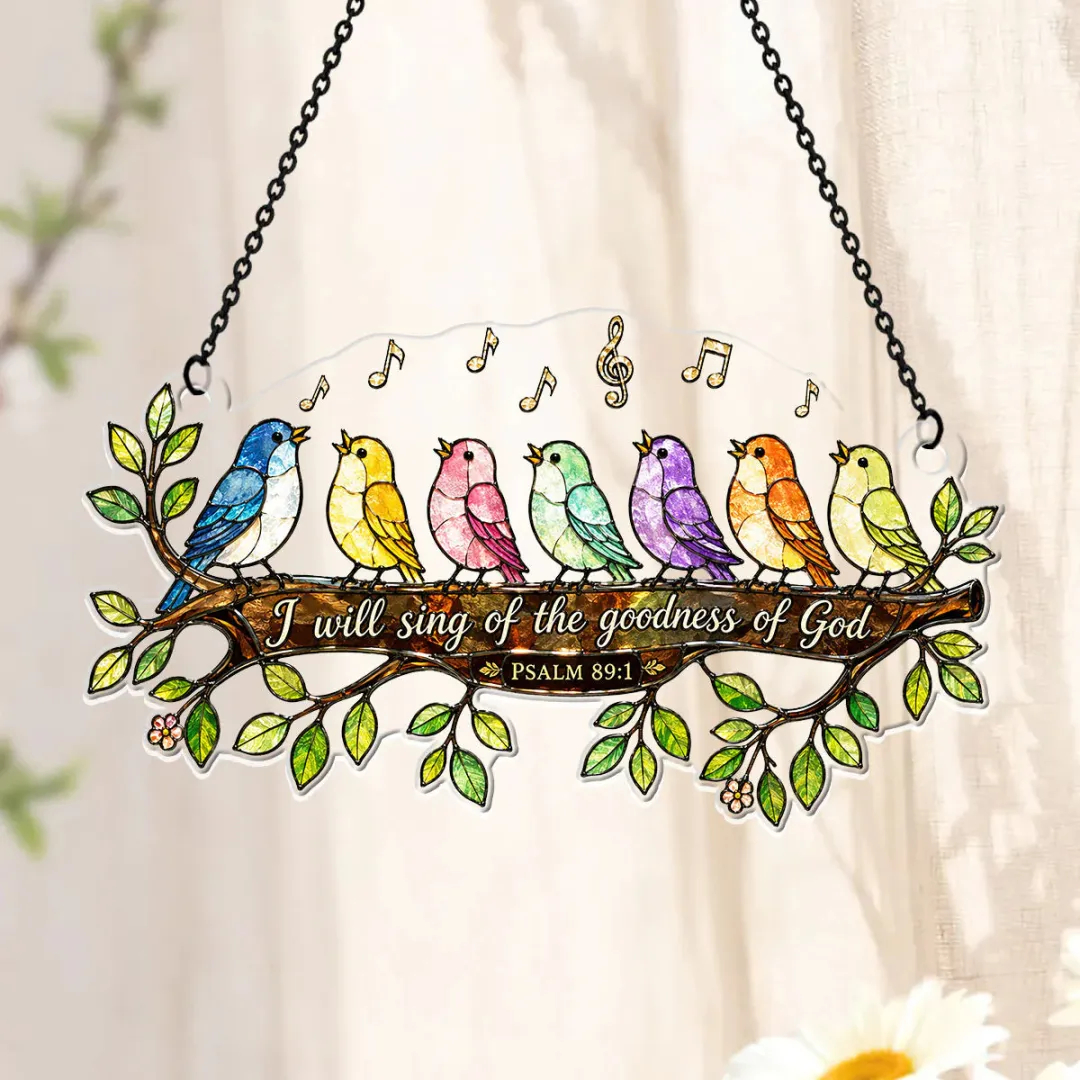 I Will Sing Of The Goodness Of God - Acrylic Suncatcher