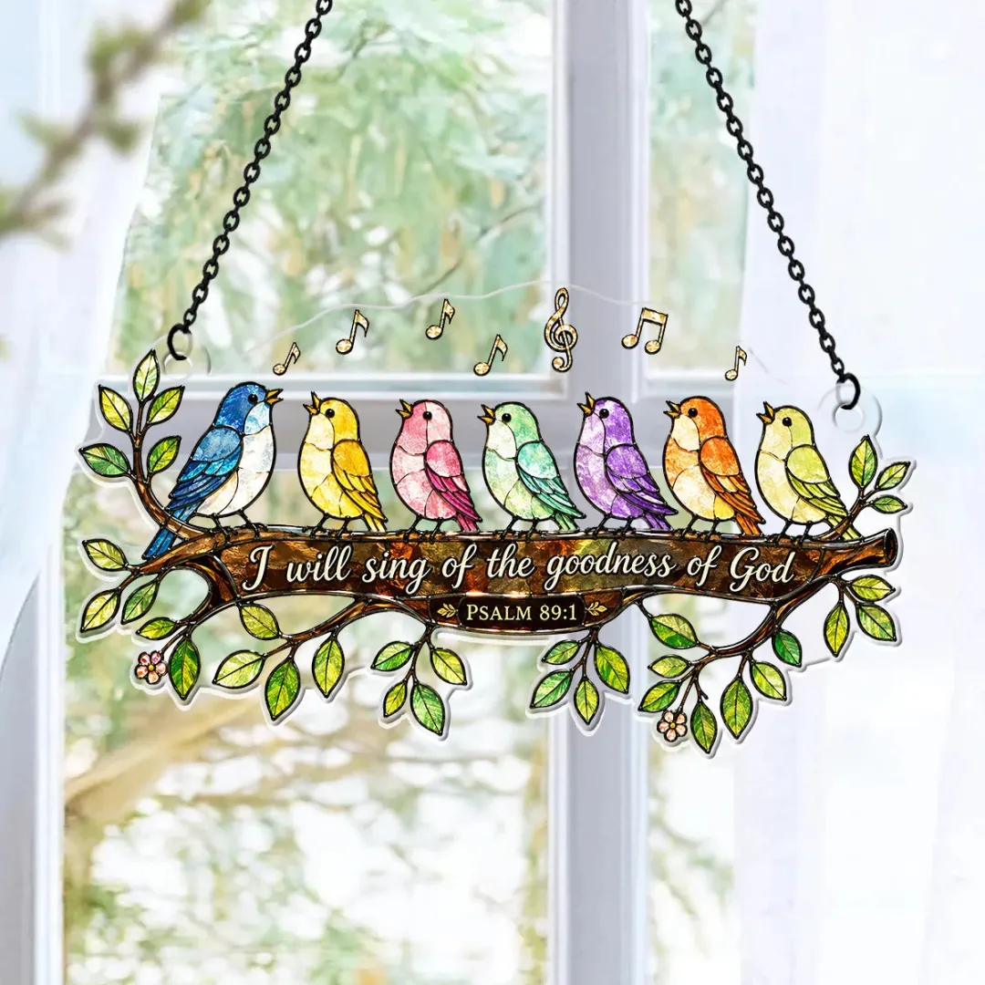 I Will Sing Of The Goodness Of God - Acrylic Suncatcher