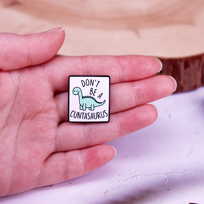 Don't Be A Cuntasaurus Enamel Pin - Metal Pin