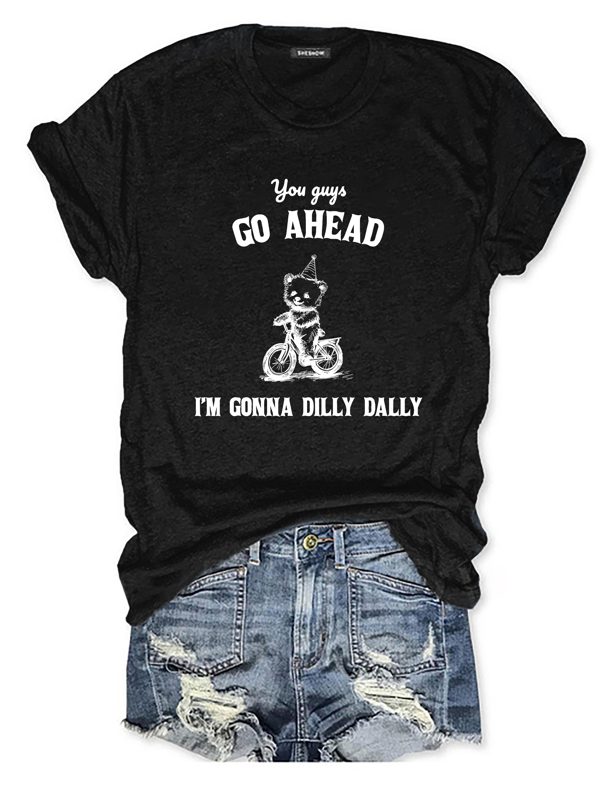 You Go On Ahead I'm Going To Dilly Dally Tee