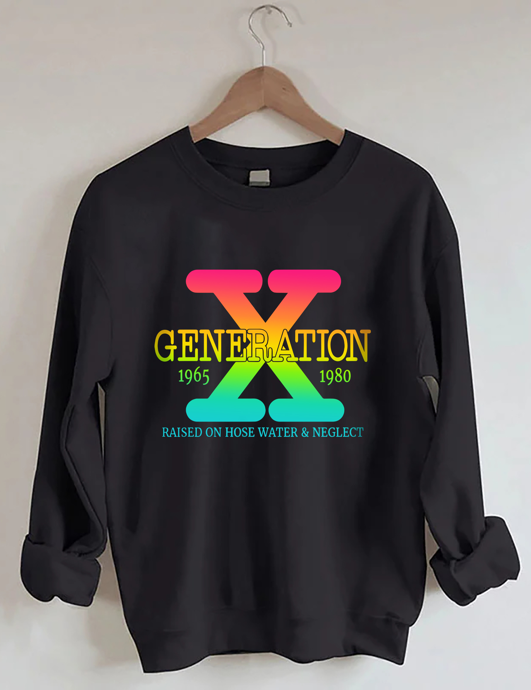 Generation X Raised On Hose Water & Neglect Sweatshirt