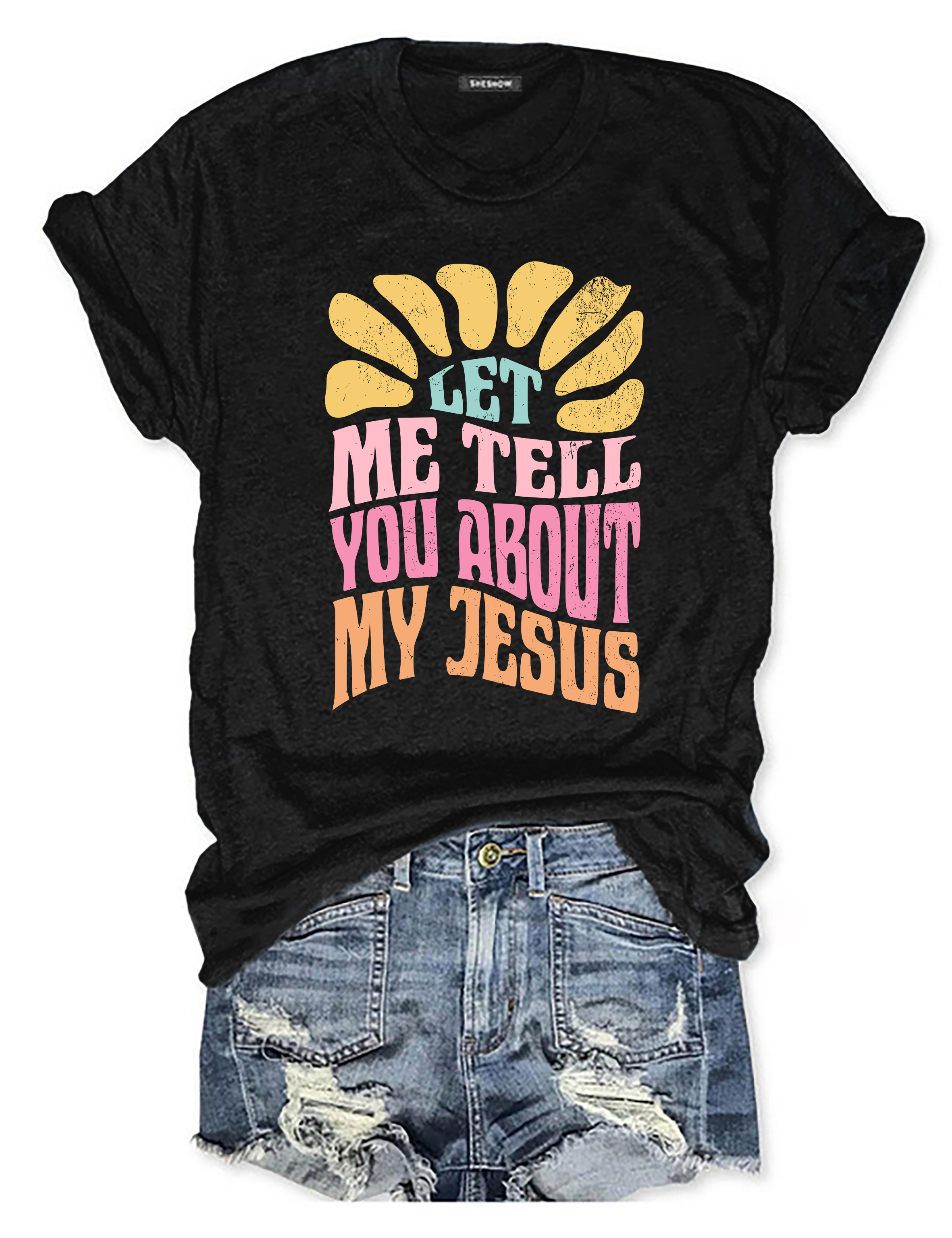 Let Me Tell You About My Jesus Colorful Tee