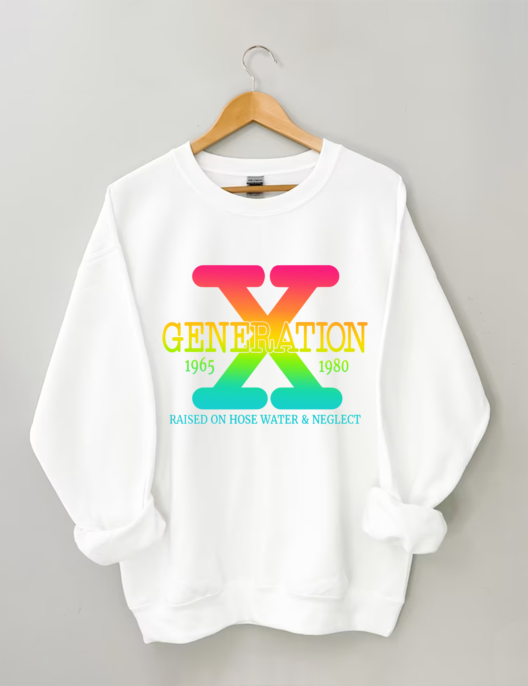 Generation X Raised On Hose Water & Neglect Sweatshirt