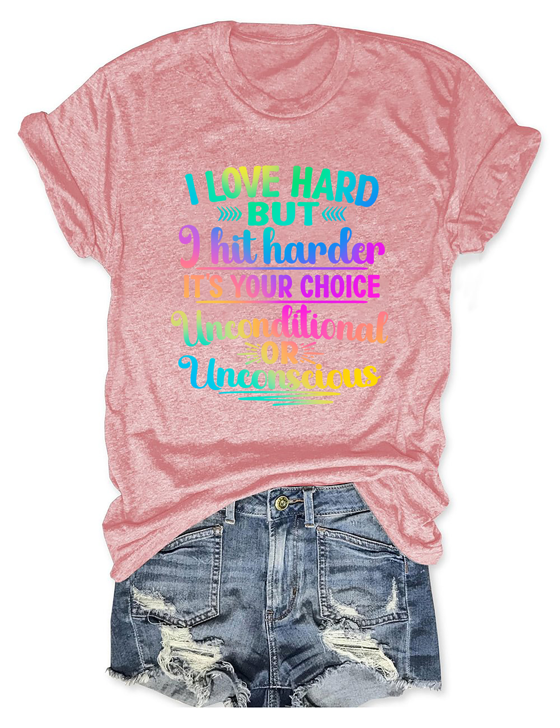 I Love Hard But I Hit Harder It's Your Choice Tee