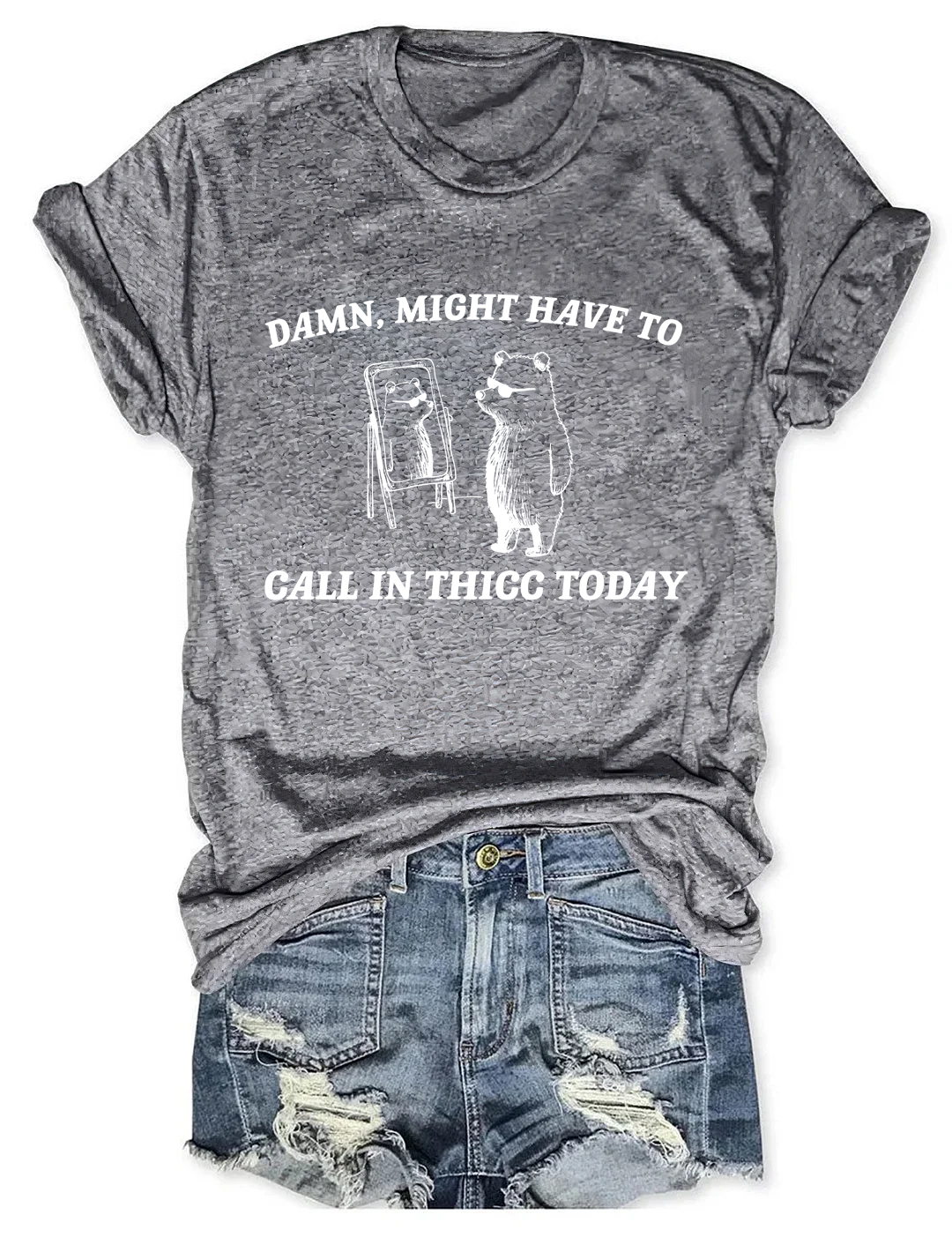 Might Have To Call In Thicc Today Tee
